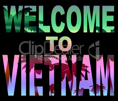 Welcome To Vietnam Means Greeting Arrival And Holiday