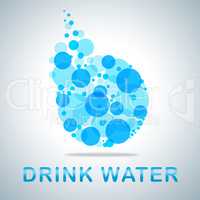 Drink Water Shows Drinking H2o And Thirst