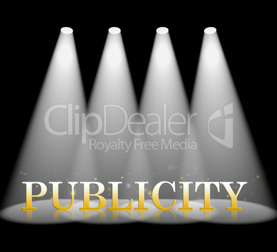 Publicity Spotlight Means Press Release And Promotion
