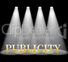 Publicity Spotlight Means Press Release And Promotion
