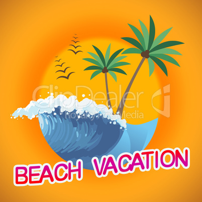 Beach Vacation Represents Beaches Warmth And Seaside