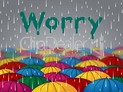 Worry Rain Shows Umbrellas Precipitation And Umbrella