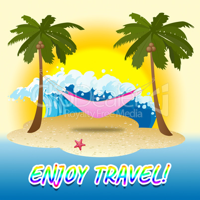 Enjoy Travel Indicates Summer Time And Beach