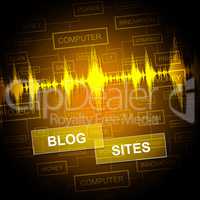 Blog Sites Indicates World Wide Web And Blogger