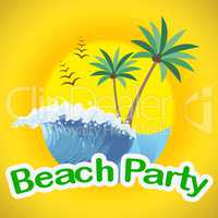 Beach Party Indicates Summer Time And Beaches