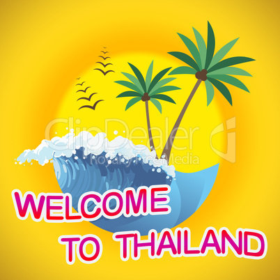 Welcome To Thailand Indicates Summer Time And Coasts