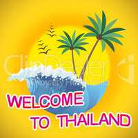 Welcome To Thailand Indicates Summer Time And Coasts