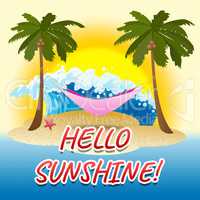 Hello Sunshine Indicates Summer Time And Beach