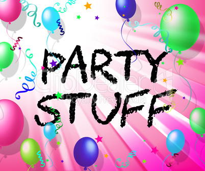 Party Stuff Represents Decoration Celebrate And Things