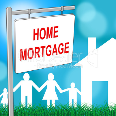 Home Mortgage Shows Real Estate And Borrowing