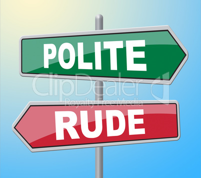 Polite Rude Signs Indicates Insolence Rudeness And Impolite