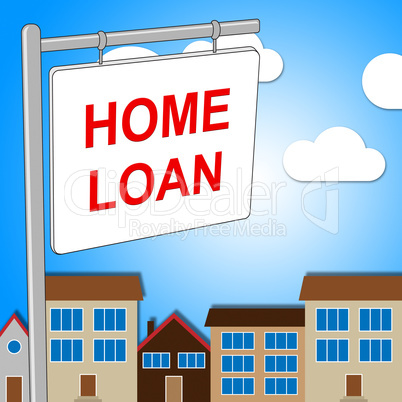 Home Loan Sign Represents Signs Signage And Homes