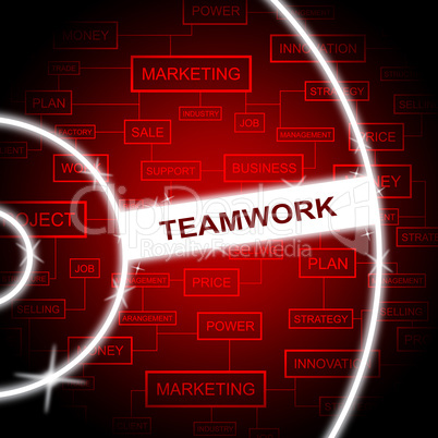 Teamwork Word Means Cooperation Networking And Together