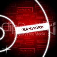 Teamwork Word Means Cooperation Networking And Together