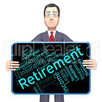 Retirement Word Shows Finish Work And Pensioner