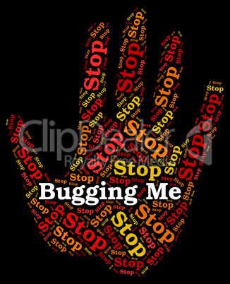 Stop Bugging Me Means Warning Sign And Annoy