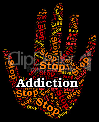 Stop Addiction Represents Warning Dependence And Forbidden