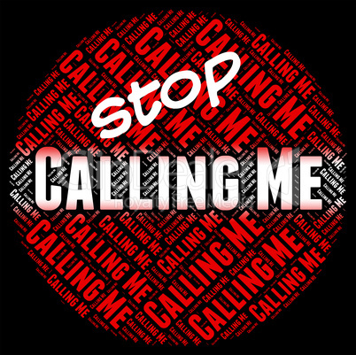 Stop Calling Me Means Warning Sign And Calls