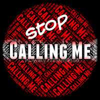 Stop Calling Me Means Warning Sign And Calls