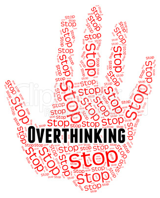 Stop Overthinking Indicates Too Much And Caution