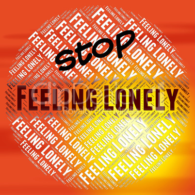 Stop Feeling Lonely Shows Warning Sign And Alone