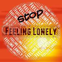 Stop Feeling Lonely Shows Warning Sign And Alone