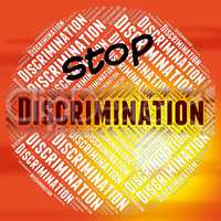 Stop Discrimination Represents One Sidedness And Bigotry