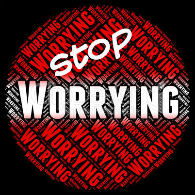 Stop Worrying Represents Ill At Ease And Forbidden