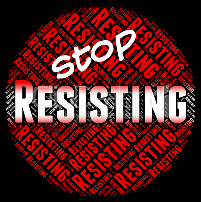 Stop Resisting Represents Danger Stopping And Restriction