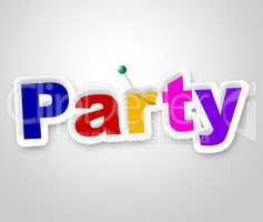 Party Sign Indicates Fun Display And Signboard