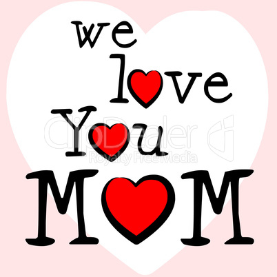 We Love Mom Means Mamma Mummy And Mothers