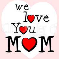 We Love Mom Means Mamma Mummy And Mothers