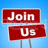 Join Us Signs Means Placard Apply And Membership
