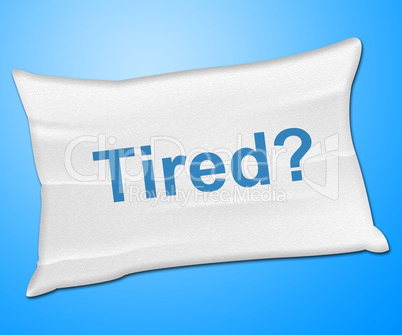 Tired Pillow Represents Bed Insomnia And Bedding