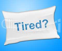 Tired Pillow Represents Bed Insomnia And Bedding