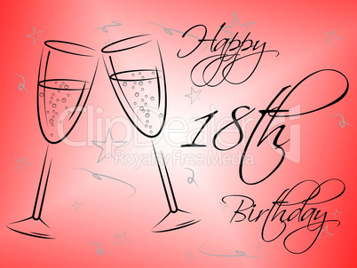 Happy Eighteenth Birthday Indicates Congratulating Party And Congratulation