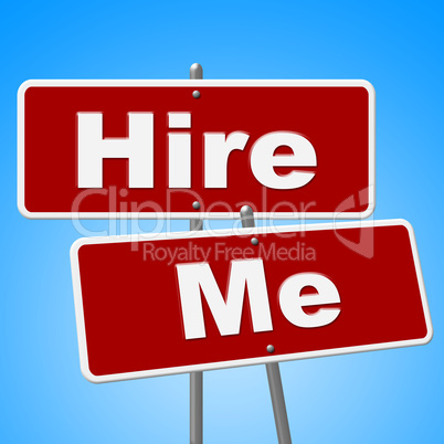 Hire Me Signs Shows Job Applicant And Advertisement