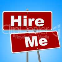 Hire Me Signs Shows Job Applicant And Advertisement