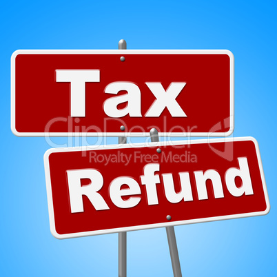 Tax Refund Signs Represents Restitution Taxpayer And Reimburse