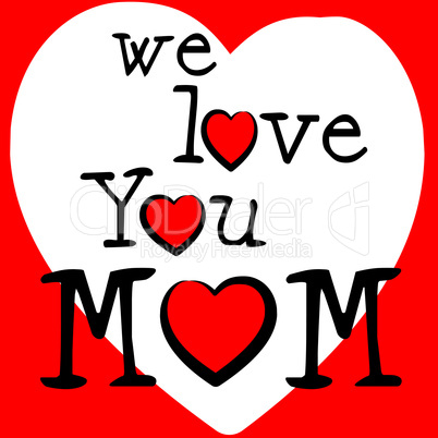 We Love Mom Represents Passion Mommy And Loving