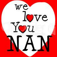 We Love Nan Indicates Passion Affection And Devotion