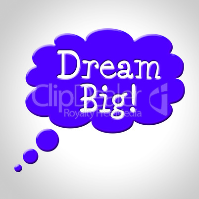 Dream Big Indicates Think About It And Reflection