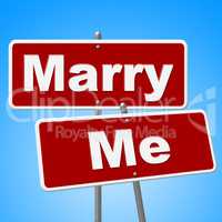 Marry Me Signs Indicates Get Married And Advertisement