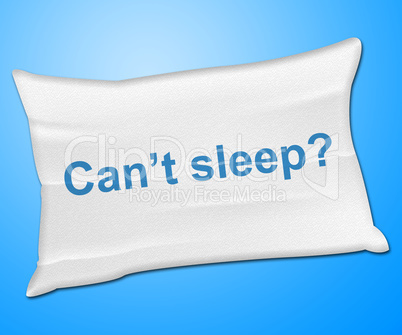 Can't Sleep Pillow Represents Trouble Sleeping And Cushion