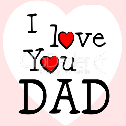 I Love Dad Represents Happy Fathers Day And Affection