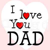 I Love Dad Represents Happy Fathers Day And Affection