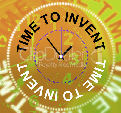 Time To Invent Means Innovations Make And Inventions