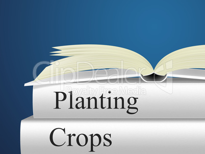 Planting Crops Indicates Plants Farmland And Cultivating