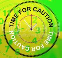 Time For Caution Represents Advisory Cautious And Beware