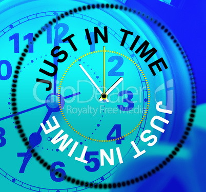 Just In Time Indicates Being Late And Eventually